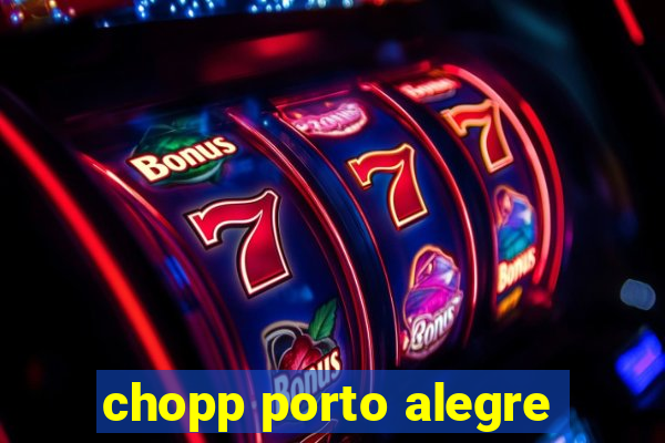 chopp porto alegre